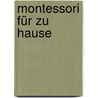 Montessori für zu Hause by Claudia Schäfer
