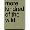 More Kindred Of The Wild by Sir Charles G.D. Roberts