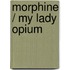 Morphine / My Lady Opium