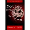 Mother Pray For Your Son door James C. Hill