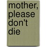 Mother, Please Don't Die by Lurlene MacDaniel