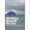 Mountain Beneath The Sea door Matthew Zilske