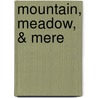 Mountain, Meadow, & Mere by George Christopher Davies