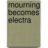 Mourning Becomes Electra door Eugene O'Neill