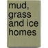 Mud, Grass And Ice Homes