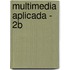 Multimedia Aplicada - 2b