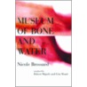 Museum of Bone and Water door Nicole Brossard