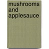 Mushrooms And Applesauce door Christopher Szatkowski