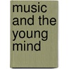 Music and the Young Mind door Maureen Harris