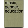 Music, Gender, Education door Lucy Green