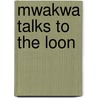 Mwakwa Talks To The Loon door Dale Auger