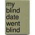 My Blind Date Went Blind