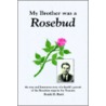 My Brother Was a Rosebud door Frank D. Burk