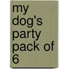 My Dog's Party Pack Of 6 by Bill Gillham