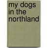 My Dogs In The Northland door Egerton Ryerson Young