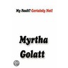 My Fault? Certainly Not! door Myrtha Golatt