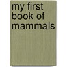 My First Book of Mammals by Dee Phillips