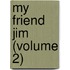 My Friend Jim (Volume 2)