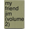 My Friend Jim (Volume 2) door William Edward Norris