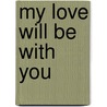 My Love Will Be with You by Laura Krauss Melmed
