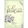 My Love for Jesus Christ door Carol Miller