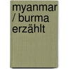 Myanmar / Burma erzählt by Unknown