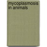 Mycoplasmosis in Animals door Ricardo F. Rosenbusch