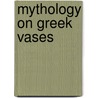 Mythology On Greek Vases door Susan Woodford