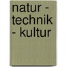 Natur - Technik - Kultur by Unknown