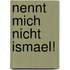 Nennt mich nicht Ismael!