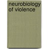 Neurobiology of Violence door Jan Volavka