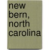 New Bern, North Carolina door Miriam T. Timpledon