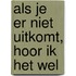Als je er niet uitkomt, hoor ik het wel