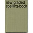 New Graded Spelling-Book