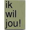 Ik wil jou! door J. Weijters