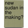 New Sudan In The Making? door Francis Deng
