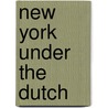 New York Under the Dutch door Edmund Bailey O'Callaghan