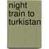 Night Train to Turkistan