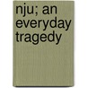 Nju; An Everyday Tragedy by Rosalind Ivan