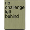 No Challenge Left Behind by Paul D. Houston