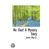 No Clue! A Mystery Story by James Hayes