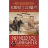 No Need for a Gunfighter door Robert J. Conley