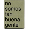 No Somos Tan Buena Gente door Jose Eduardo Abadi