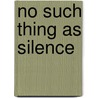 No Such Thing As Silence by Kyle Gann