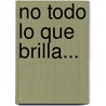 No Todo Lo Que Brilla... door David Sanchez Juliao