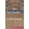 No Vivaldi in the Garage by Sheldon Morgenstern