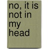No, It Is Not in My Head by Nicole Hemmenway
