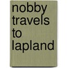 Nobby Travels To Lapland by Julia Spence