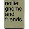 Nollie Gnome And Friends by Craig A. Eriksen