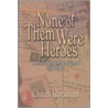 None Of Them Were Heroes by Chaim Rockman
